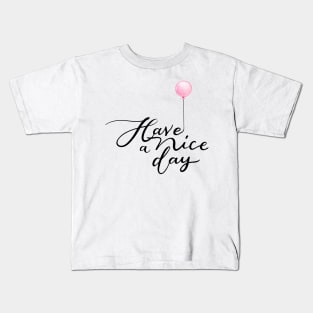 Have a Nice Day with Pink Balloon Kids T-Shirt